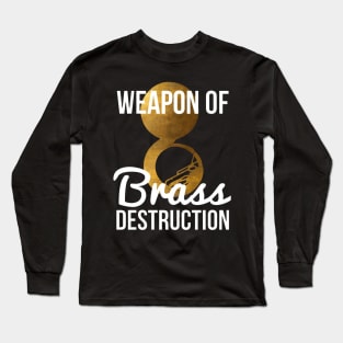 Funny Sousaphone Player Gift Weapon Of Brass Destruction Long Sleeve T-Shirt